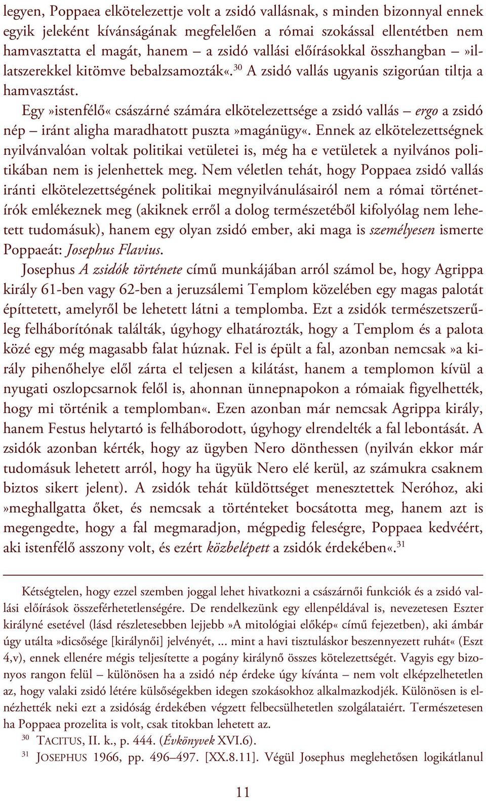 Egy»istenfélő«császárné számára elkötelezettsége a zsidó vallás ergo a zsidó nép iránt aligha maradhatott puszta»magánügy«.