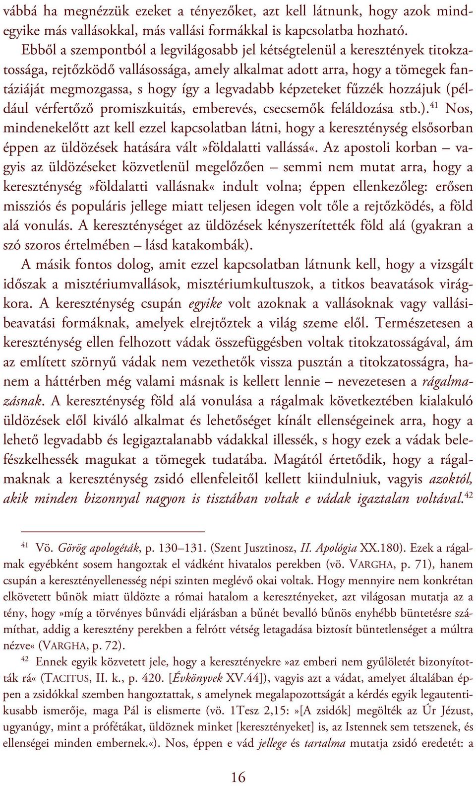 képzeteket fűzzék hozzájuk (például vérfertőző promiszkuitás, emberevés, csecsemők feláldozása stb.).