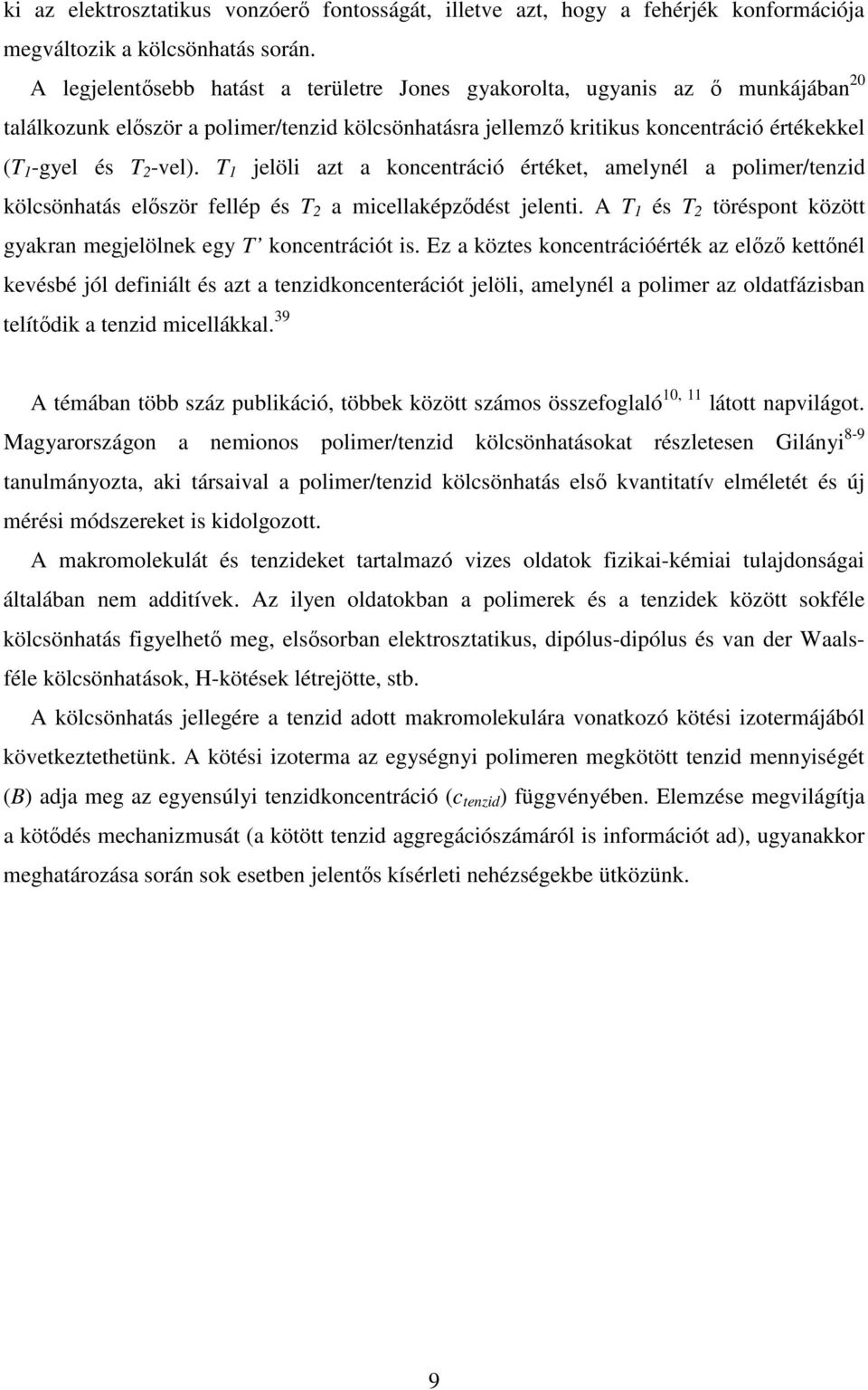 T 1 jelöli azt a koncentráció értéket, amelynél a polimer/tenzid kölcsönhatás elször fellép és T 2 a micellaképzdést jelenti. A T 1 és T 2 töréspont között gyakran megjelölnek egy T koncentrációt is.