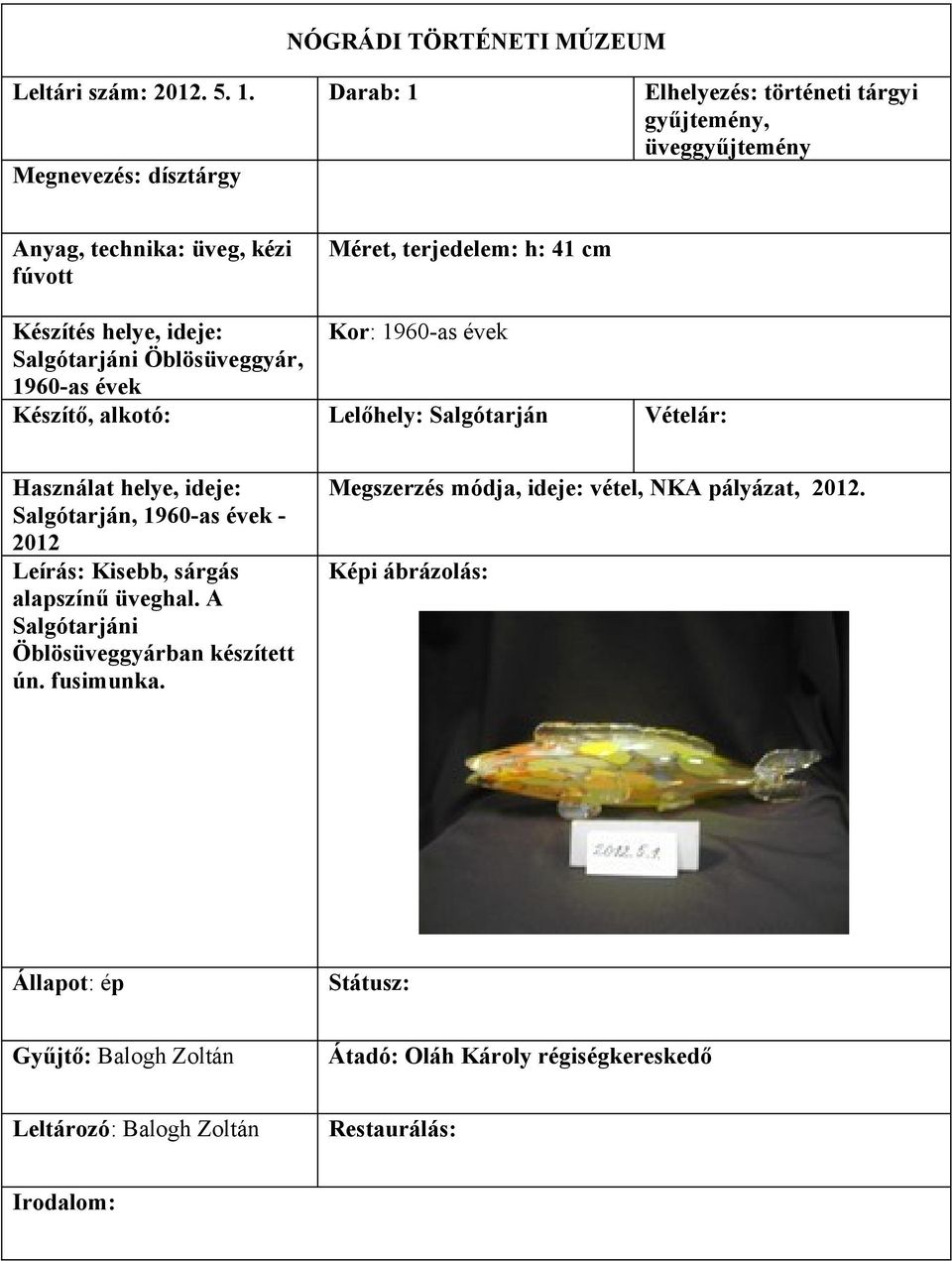 terjedelem: h: 41 cm Készítés helye, ideje: Kor: 1960-as évek Salgótarjáni Öblösüveggyár, 1960-as évek Salgótarján,