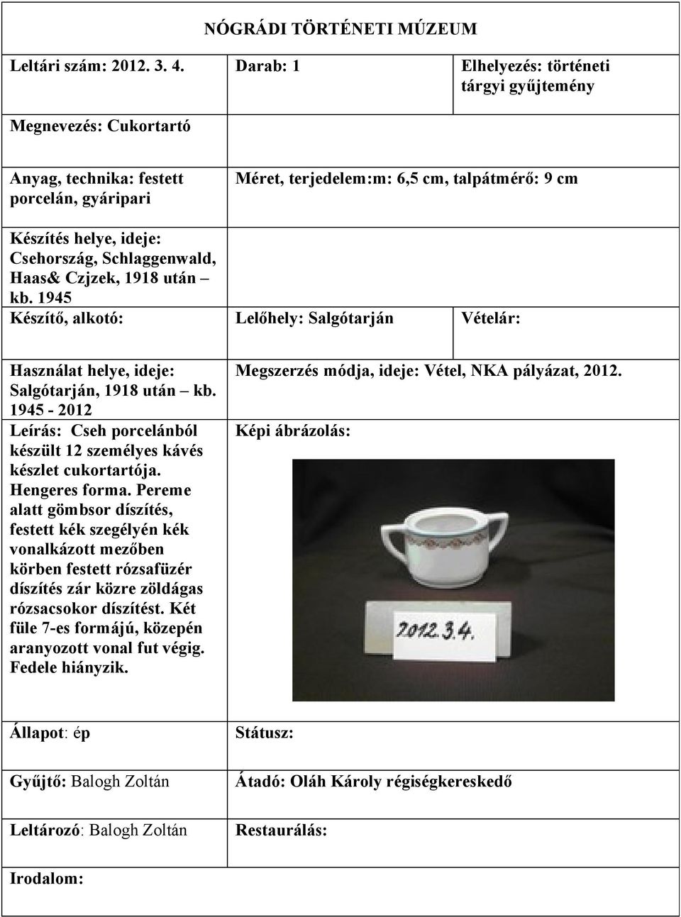 helye, ideje: Csehország, Schlaggenwald, Haas& Czjzek, 1918 után kb. 1945 Salgótarján, 1918 után kb.