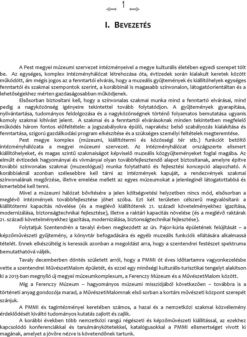 szakmai szempontok szerint, a korábbiná is magasabb színvonaon, átogatóorientátan és a ehetőségekhez mérten gazdaságosabban működjenek.