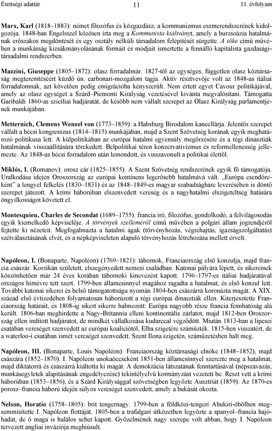 A t ke cím m vében a munkásság kizsákmányolásának formáit és módjait ismertette a fennálló kapitalista gazdaságitársadalmi rendszerben. Mazzini, Giuseppe (1805 1872): olasz forradalmár.