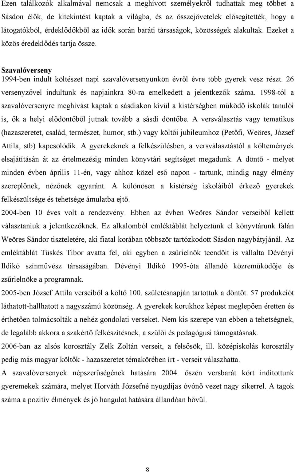 26 versenyzővel indultunk és napjainkra 80-ra emelkedett a jelentkezők száma.