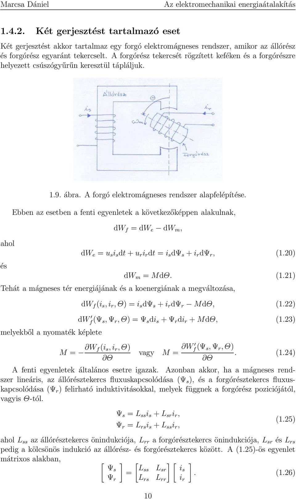 Ebben az esetben a fenti egyenletek a következőképpen alakulnak, dw f = dw e dw m, dw e = u s i s dt+u r i r dt = i s dψ s +i r dψ r, (1.