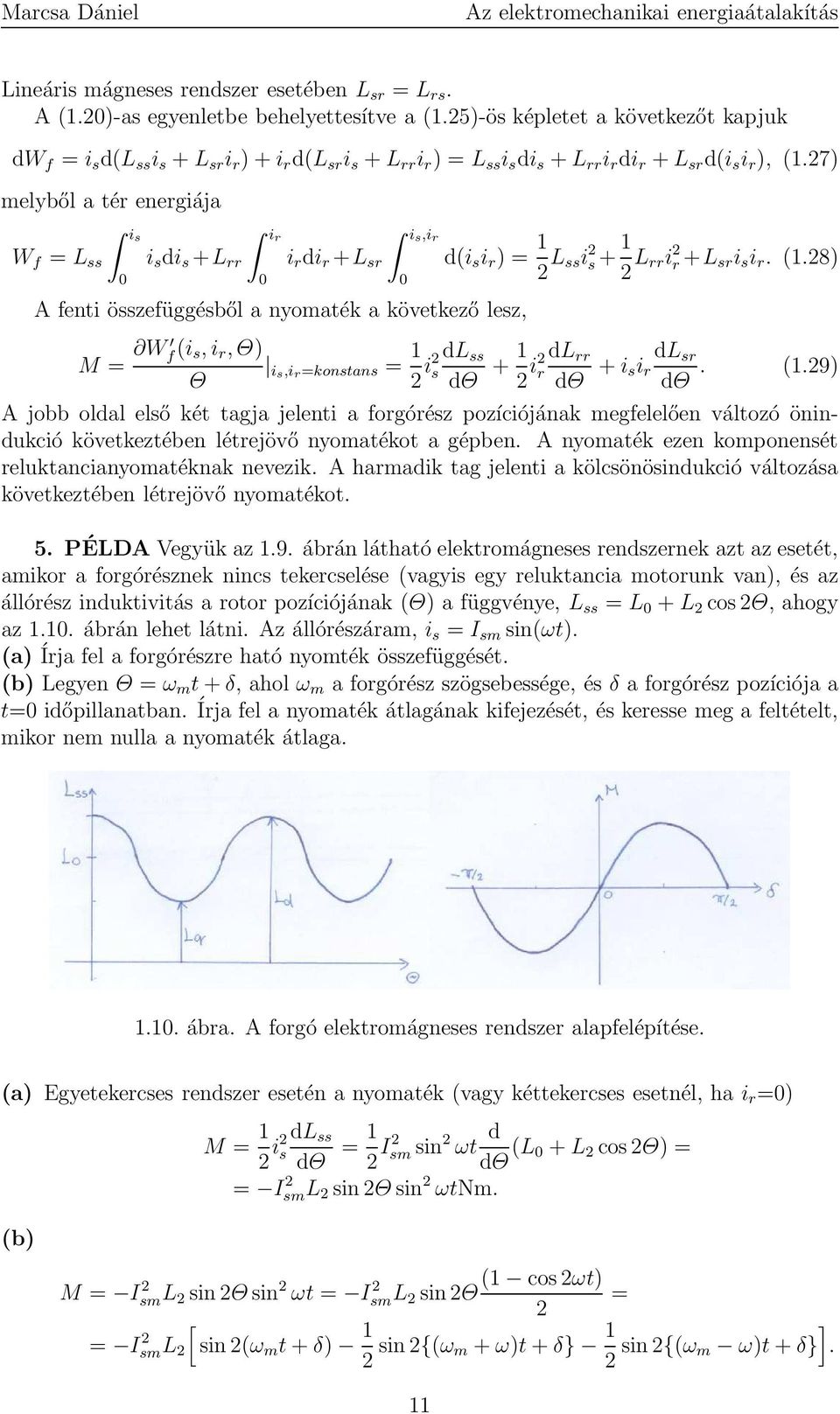 27) melyből a tér energiája is ir is,i r W f = L ss i s di s +L rr i r di r +L sr d(i s i r ) = 1 2 L ssi 2 s +1 2 L rri 2 r +L sri s i r. (1.