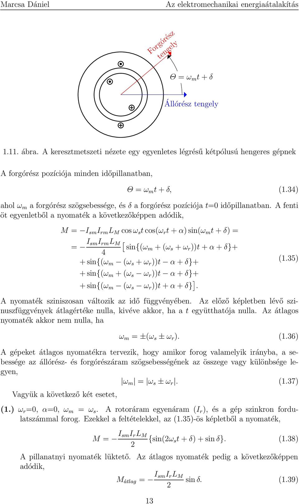 A fenti öt egyenletből a nyomaték a következőképpen adódik, M = I sm I rm L M cosω s tcos(ω r t+α)sin(ω m t+δ) = = I smi rm L M [ sin{(ωm +(ω s +ω r ))t+α+δ}+ 4 +sin{(ω m (ω s +ω r ))t α+δ}+ +sin{(ω