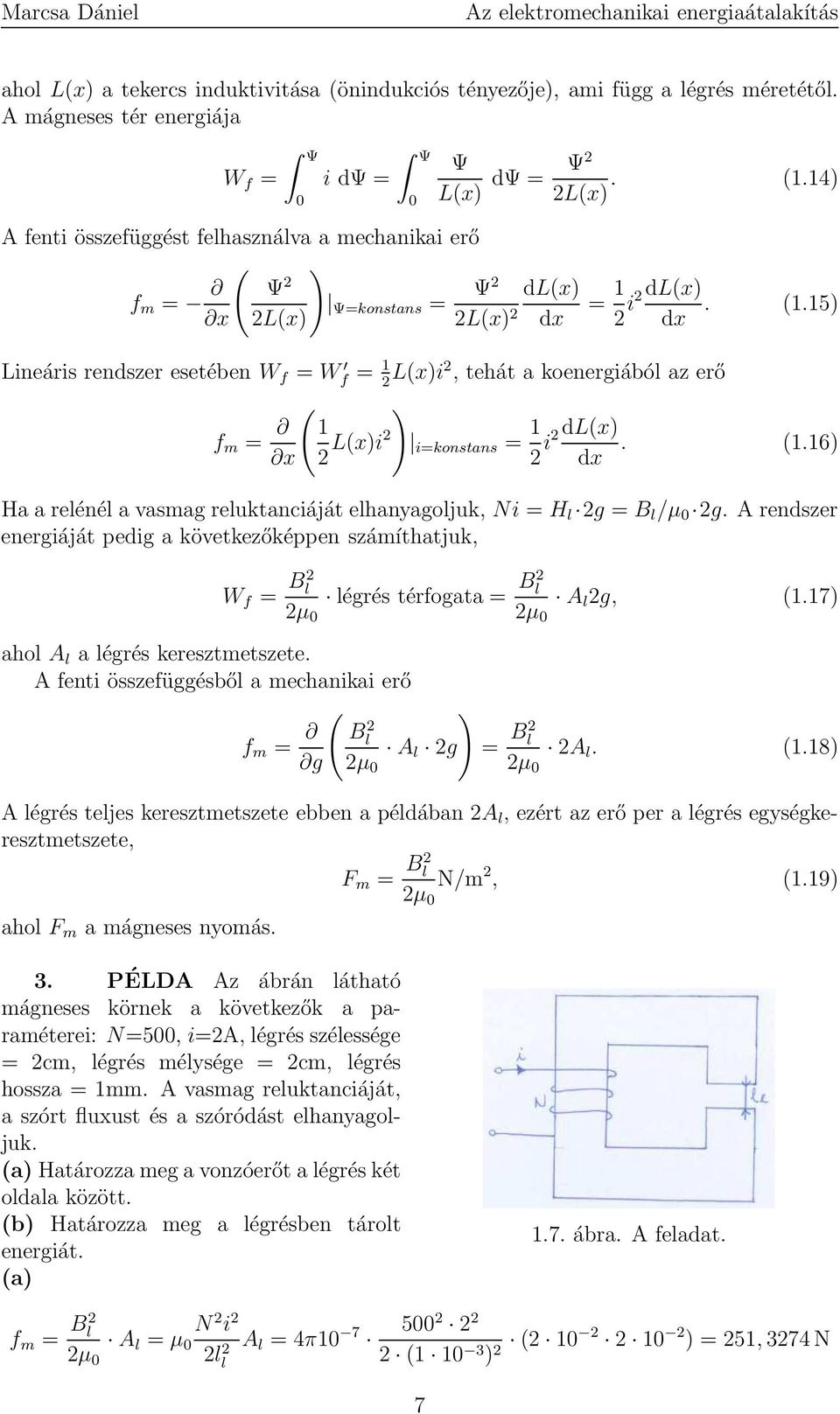 15) Lineáris rendszer esetében W f = W f = 1 2 L(x)i2, tehát a koenergiából az erő ( ) f m = 1 x 2 L(x)i2 i=konstans = 1 2 i2dl(x) dx. (1.