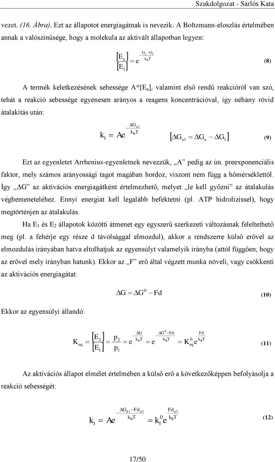 reakcióról van szó, tehát a reakció sebessége egyenesen arányos a reagens koncentrációval, így néhány rövid átalakítás után: k 1 Ga k T 1 B Ae G a1 Ga G 1 (9) Ezt az egyenletet Arrhenius-egyenletnek