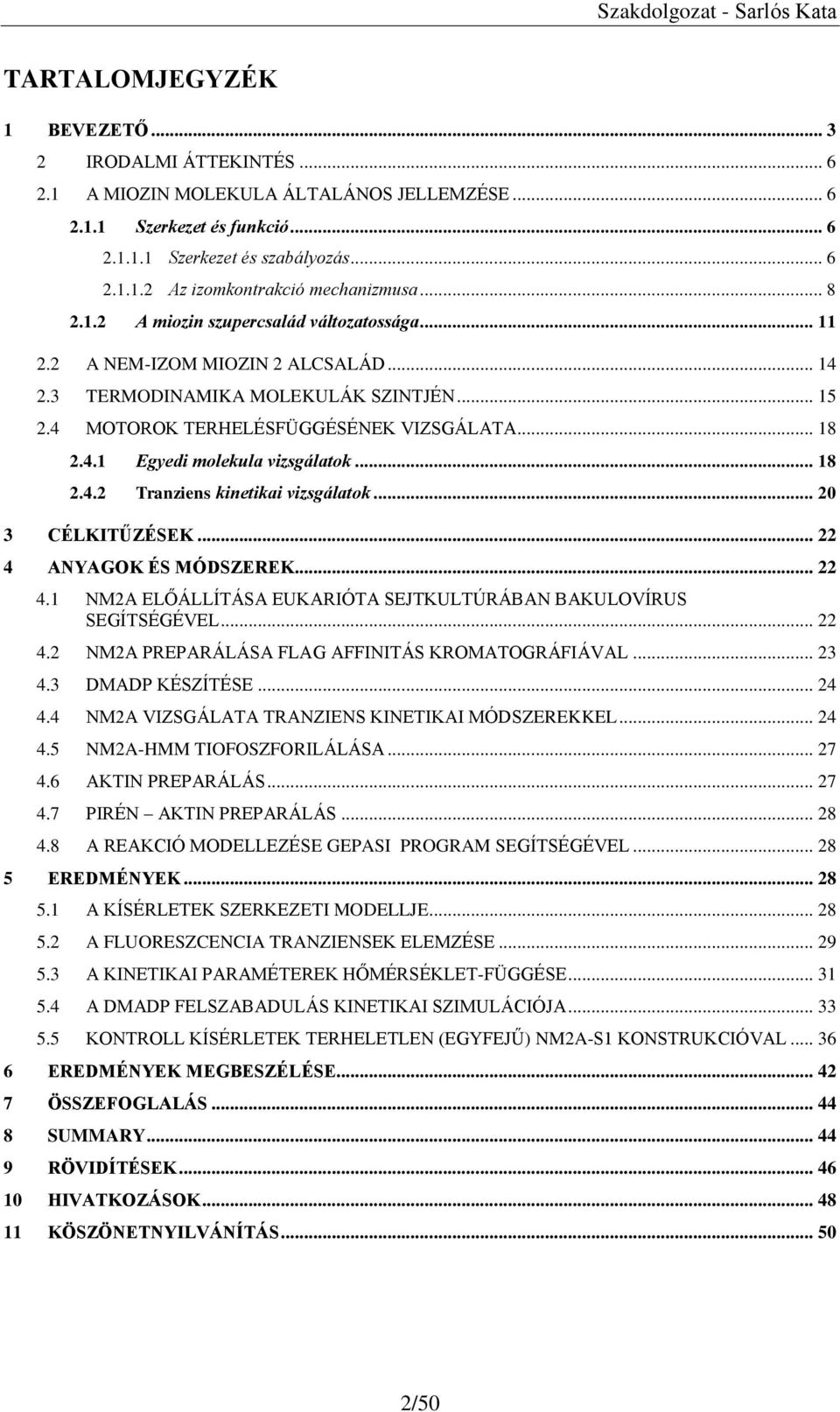 .. 18 2.4.2 Tranziens kinetikai vizsgálatok... 20 3 CÉLKITŰZÉSEK... 22 4 ANYAGOK ÉS MÓDSZEREK... 22 4.1 NM2A ELŐÁLLÍTÁSA EUKARIÓTA SEJTKULTÚRÁBAN BAKULOVÍRUS SEGÍTSÉGÉVEL... 22 4.2 NM2A PREPARÁLÁSA FLAG AFFINITÁS KROMATOGRÁFIÁVAL.