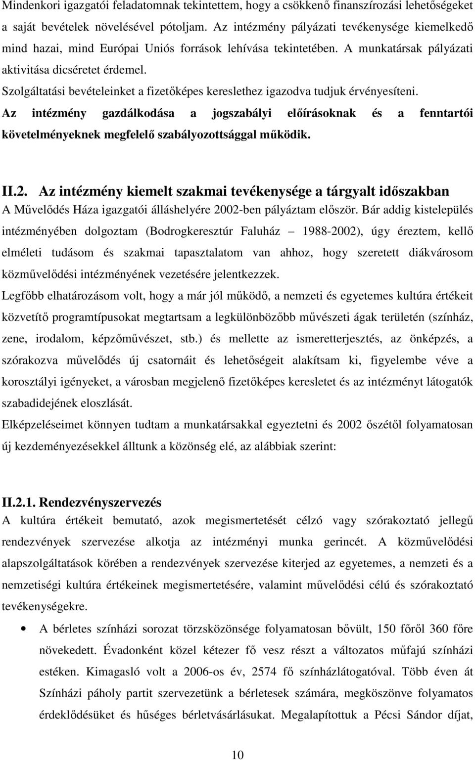 Szolgáltatási bevételeinket a fizetőképes kereslethez igazodva tudjuk érvényesíteni.