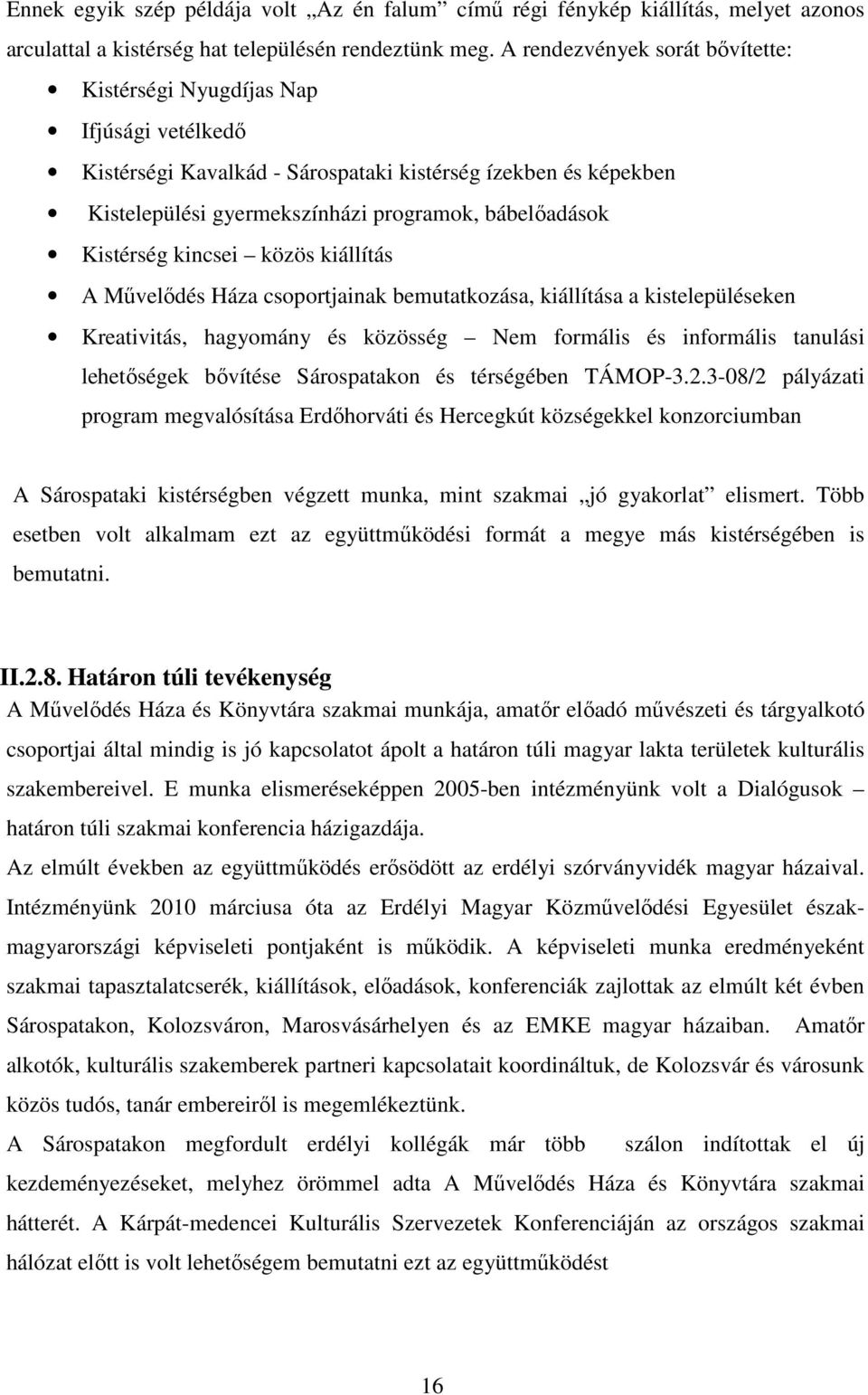 Kistérség kincsei közös kiállítás A Művelődés Háza csoportjainak bemutatkozása, kiállítása a kistelepüléseken Kreativitás, hagyomány és közösség Nem formális és informális tanulási lehetőségek