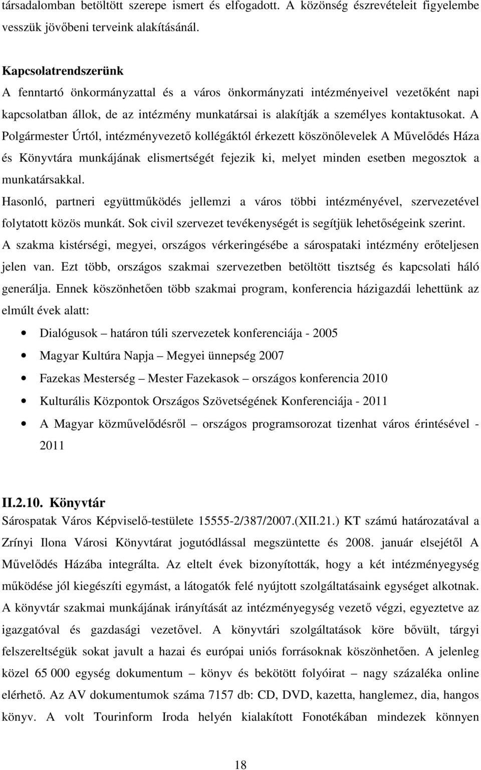 A Polgármester Úrtól, intézményvezető kollégáktól érkezett köszönőlevelek A Művelődés Háza és Könyvtára munkájának elismertségét fejezik ki, melyet minden esetben megosztok a munkatársakkal.