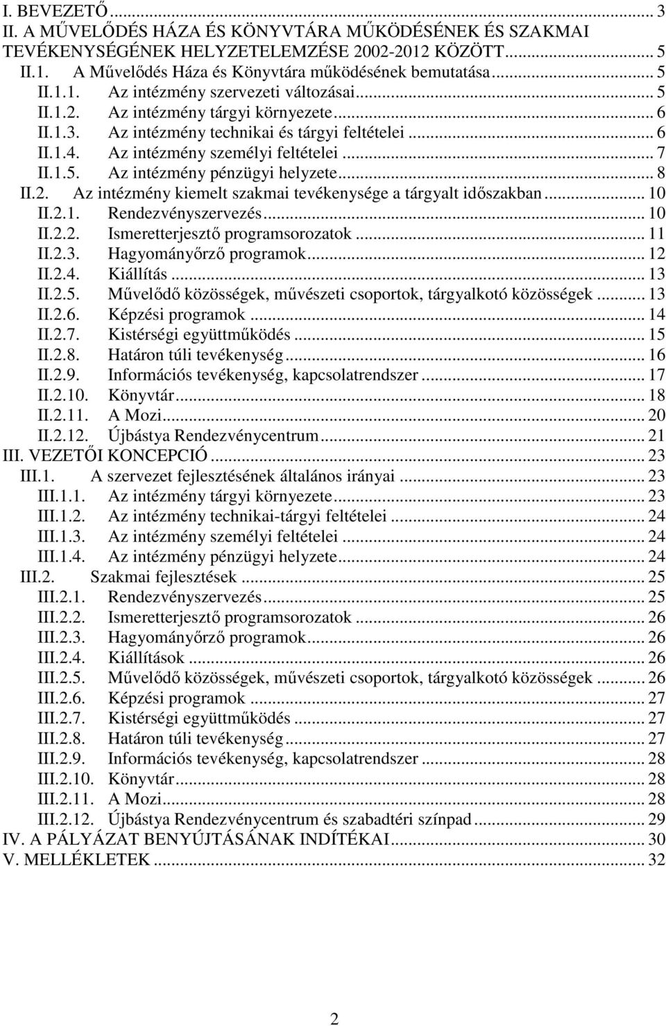 2. Az intézmény kiemelt szakmai tevékenysége a tárgyalt időszakban... 10 II.2.1. Rendezvényszervezés... 10 II.2.2. Ismeretterjesztő programsorozatok... 11 II.2.3. Hagyományőrző programok... 12 II.2.4.