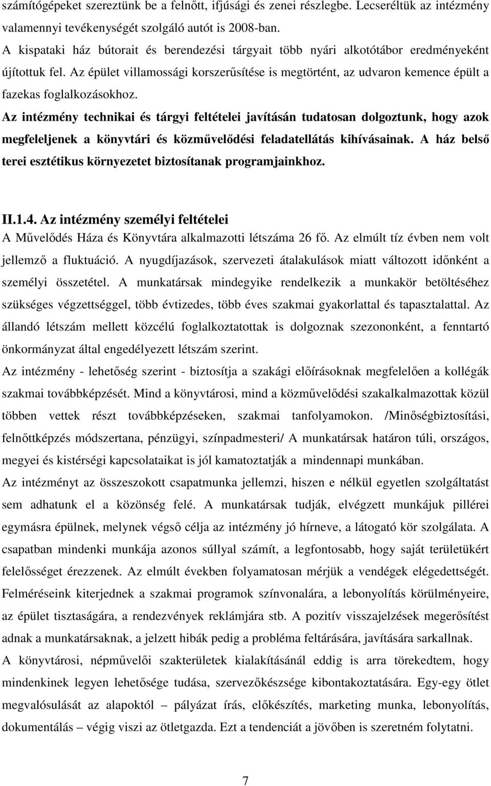 Az épület villamossági korszerűsítése is megtörtént, az udvaron kemence épült a fazekas foglalkozásokhoz.