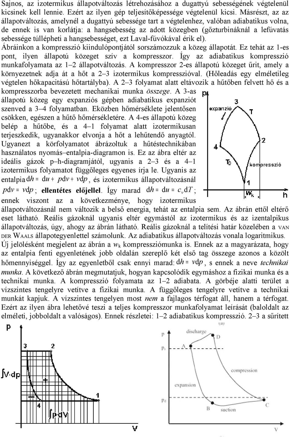 sebessége túllépheti a hangsebességet, ezt Laval-fúvókával érik el). Ábráinkon a kompresszió kiindulópontjától sorszámozzuk a közeg állapotát.