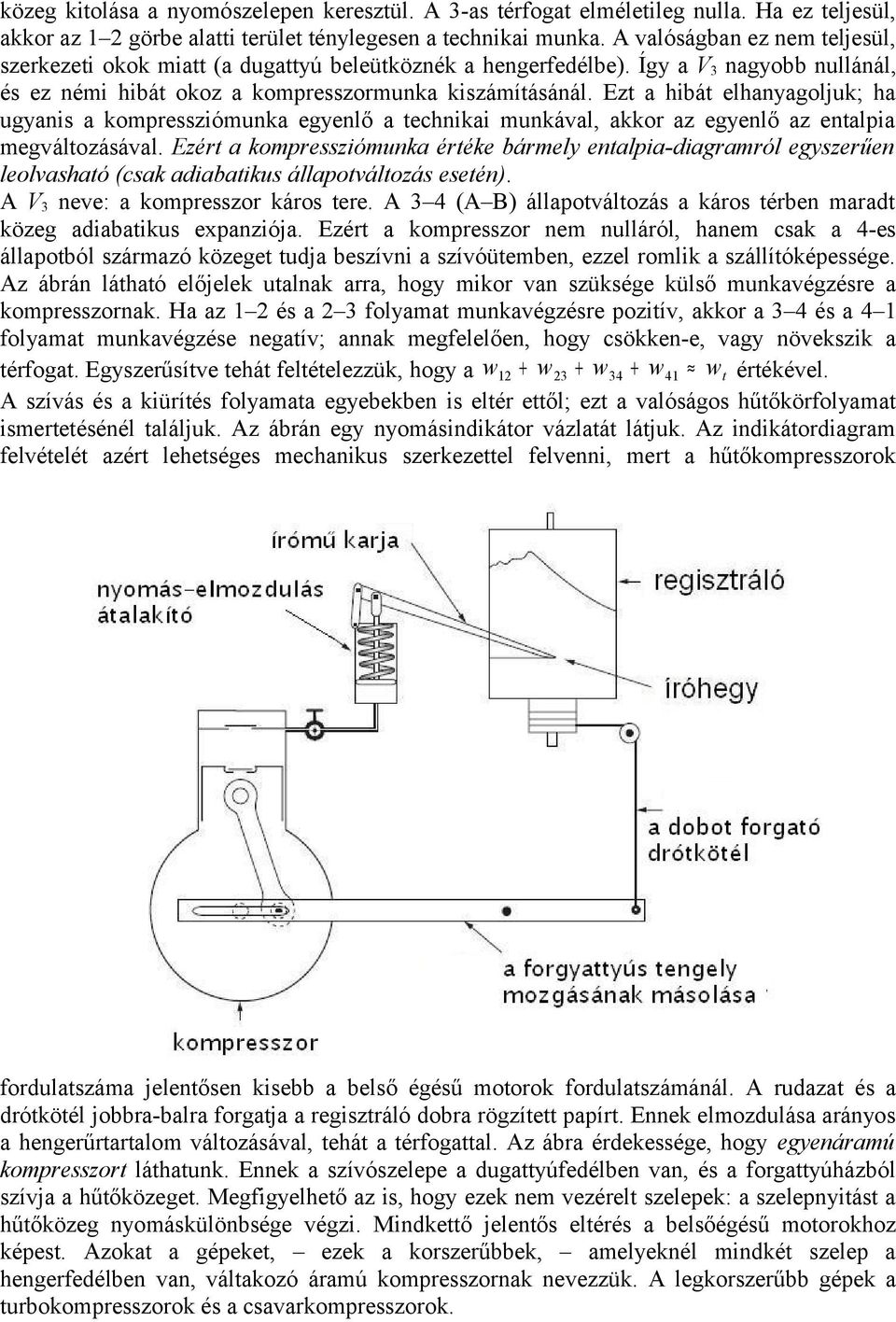 Ezt a hibát elhanyagoljuk; ha ugyanis a kompressziómunka egyenlő a technikai munkával, akkor az egyenlő az entalpia megváltozásával.