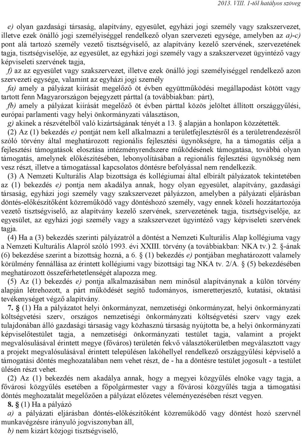 szervének tagja, f) az az egyesület vagy szakszervezet, illetve ezek önálló jogi személyiséggel rendelkező azon szervezeti egysége, valamint az egyházi jogi személy fa) amely a pályázat kiírását