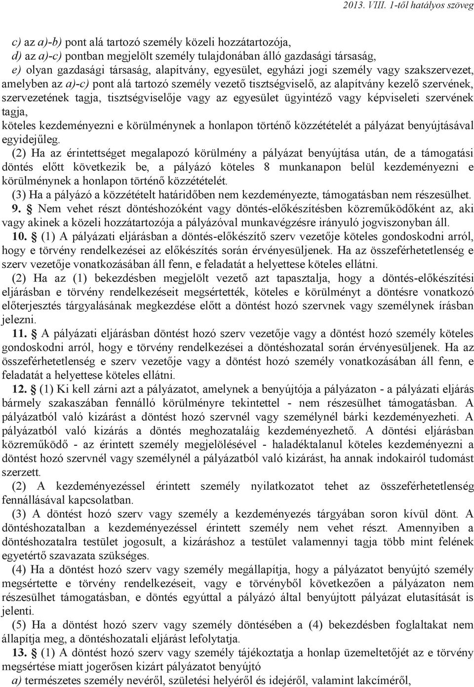 vagy képviseleti szervének tagja, köteles kezdeményezni e körülménynek a honlapon történő közzétételét a pályázat benyújtásával egyidejűleg.