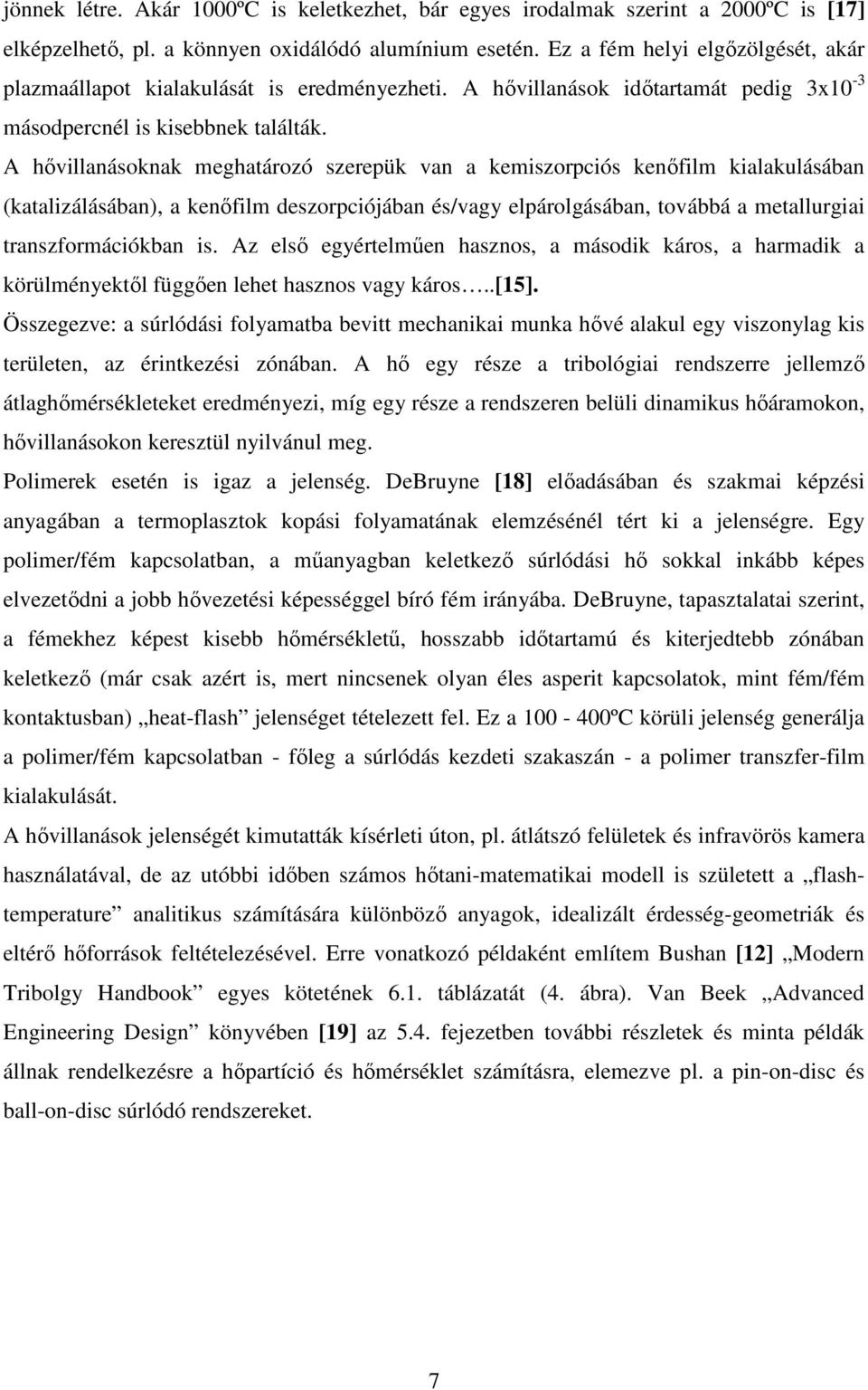 A hővillanásoknak meghatározó szerepük van a kemiszorpciós kenőfilm kialakulásában (katalizálásában), a kenőfilm deszorpciójában és/vagy elpárolgásában, továbbá a metallurgiai transzformációkban is.