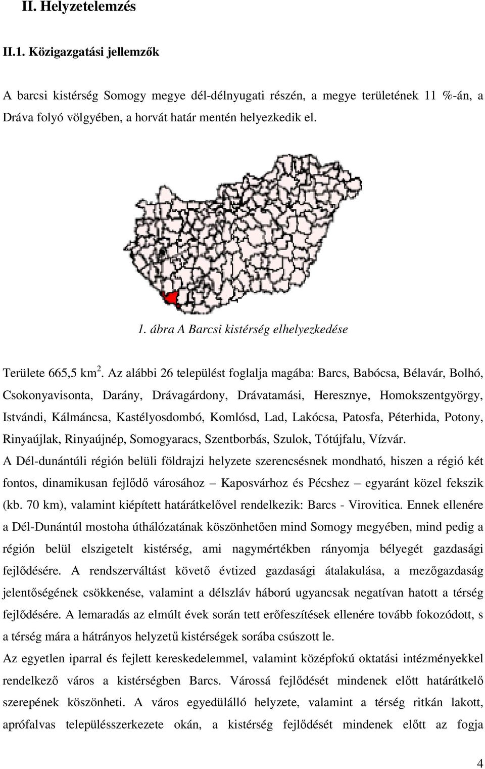 Lad, Lakócsa, Patosfa, Péterhida, Potony, Rinyaújlak, Rinyaújnép, Somogyaracs, Szentborbás, Szulok, Tótújfalu, Vízvár.