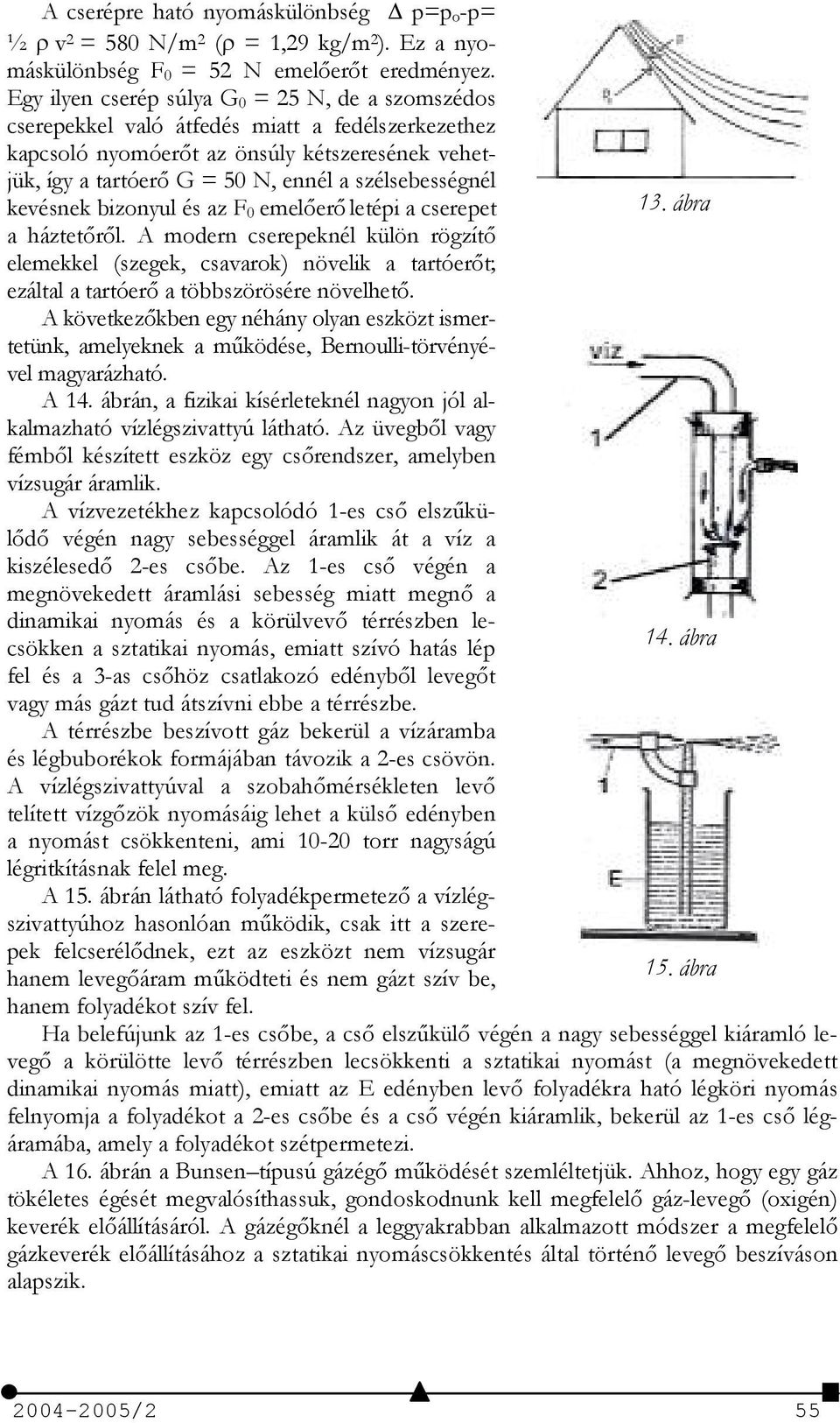 szélsebességnél kevésnek bizonyul és az F 0 emeler letépi a cserepet 13. ábra a háztetrl.