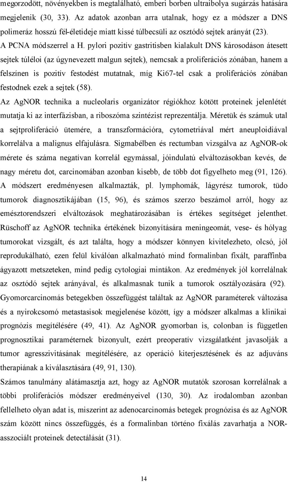 pylori pozitív gastritisben kialakult DNS károsodáson átesett sejtek túléloi (az úgynevezett malgun sejtek), nemcsak a proliferációs zónában, hanem a felszínen is pozitív festodést mutatnak, míg