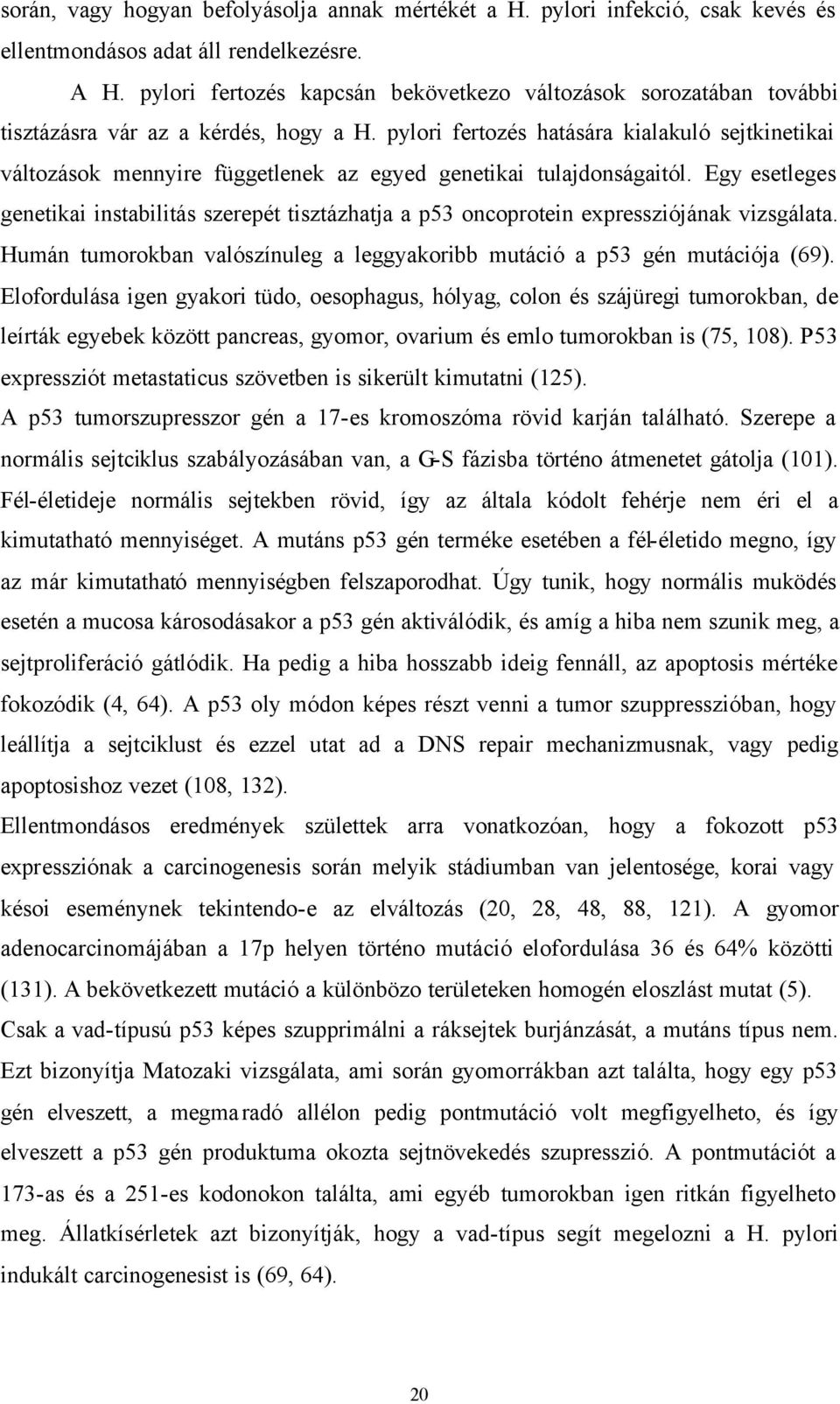 pylori fertozés hatására kialakuló sejtkinetikai változások mennyire függetlenek az egyed genetikai tulajdonságaitól.