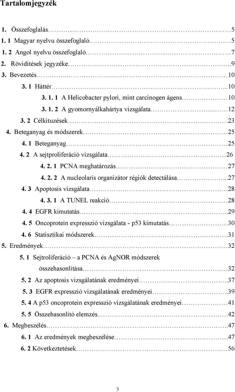 ..27 4. 3 Apoptosis vizsgálata 28 4. 3. 1 A TUNEL reakció 28 4. 4 EGFR kimutatás..29 4. 5 Oncoprotein expresszió vizsgálata - p53 kimutatás 30 4. 6 Statisztikai módszerek.31 5. Eredmények 32 5.