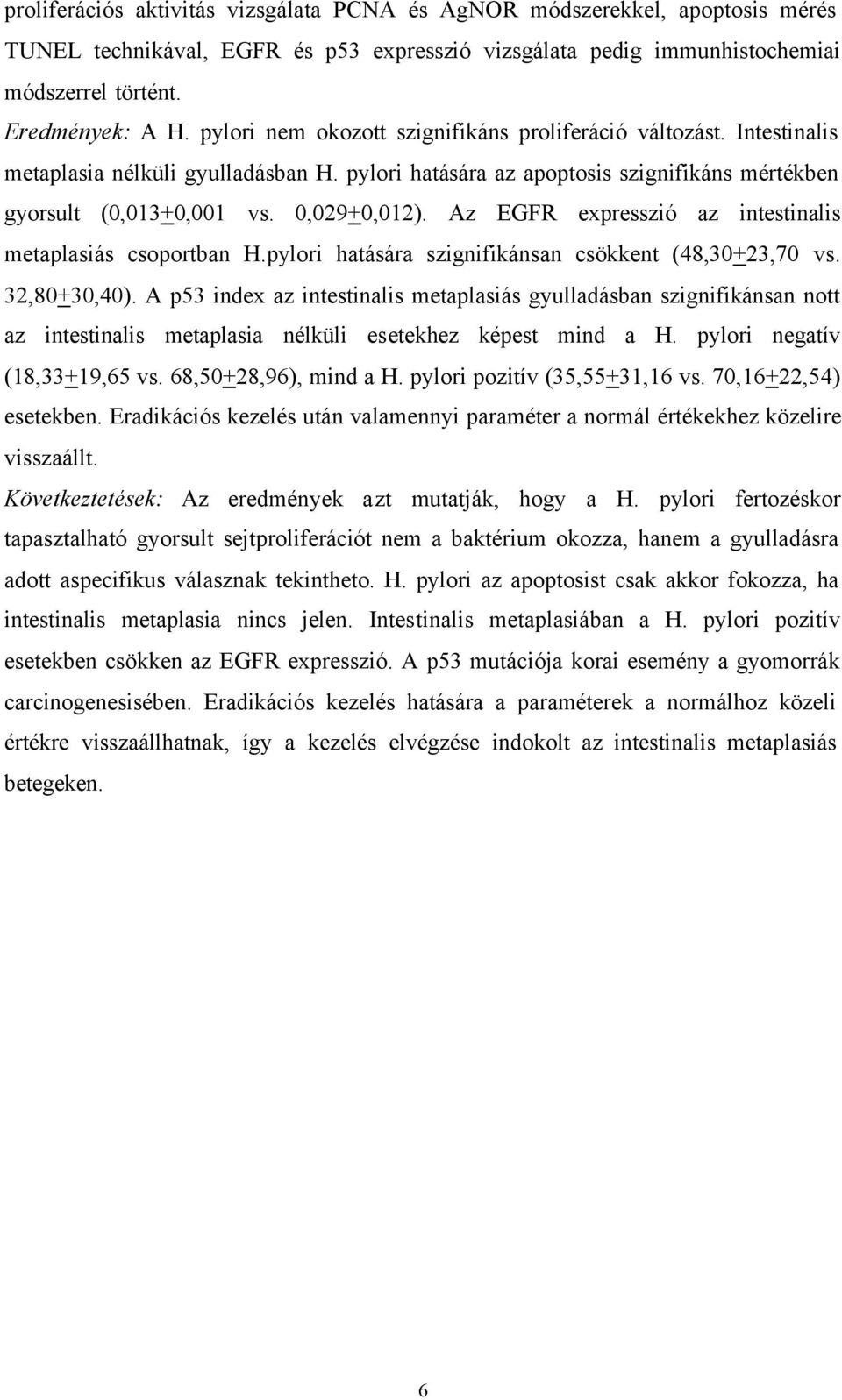 Az EGFR expresszió az intestinalis metaplasiás csoportban H.pylori hatására szignifikánsan csökkent (48,30+23,70 vs. 32,80+30,40).