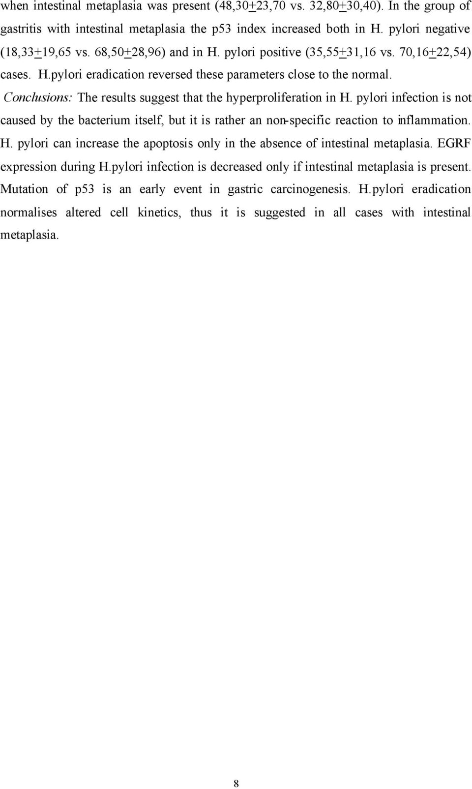 Conclusions: The results suggest that the hyperproliferation in H. pylori infection is not caused by the bacterium itself, but it is rather an non-specific reaction to inflammation. H. pylori can increase the apoptosis only in the absence of intestinal metaplasia.