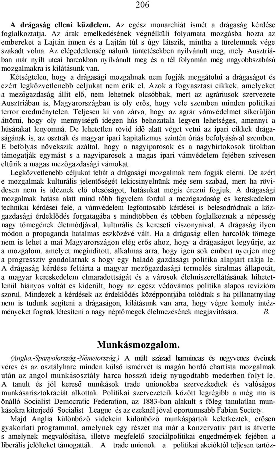 Az elégedetlenség nálunk tüntetésekben nyilvánult meg, mely Ausztriában már nyílt utcai harcokban nyilvánult meg és a tél folyamán még nagyobbszabású mozgalmakra is kilátásunk van.