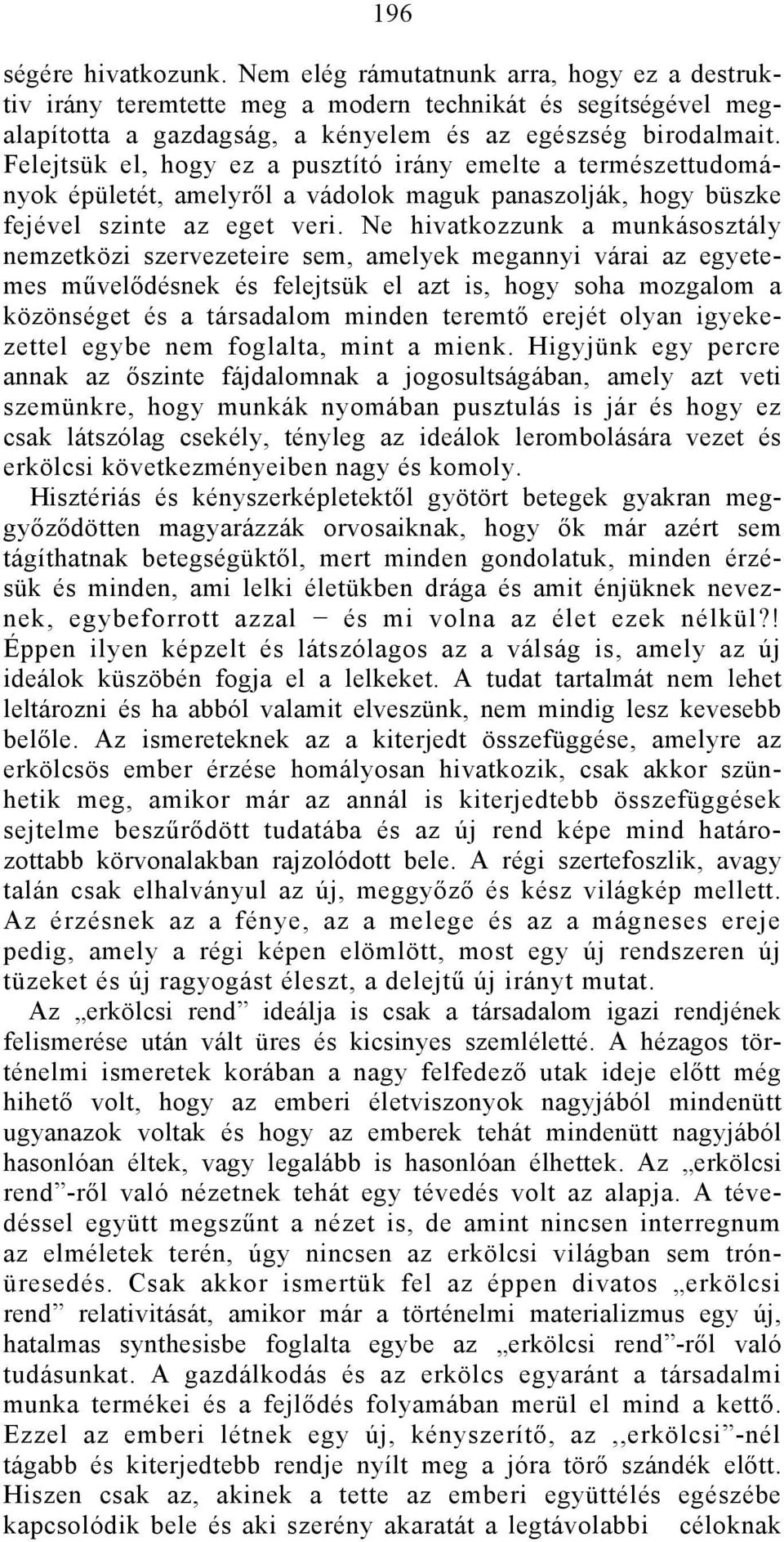 Ne hivatkozzunk a munkásosztály nemzetközi szervezeteire sem, amelyek megannyi várai az egyetemes művelődésnek és felejtsük el azt is, hogy soha mozgalom a közönséget és a társadalom minden teremtő