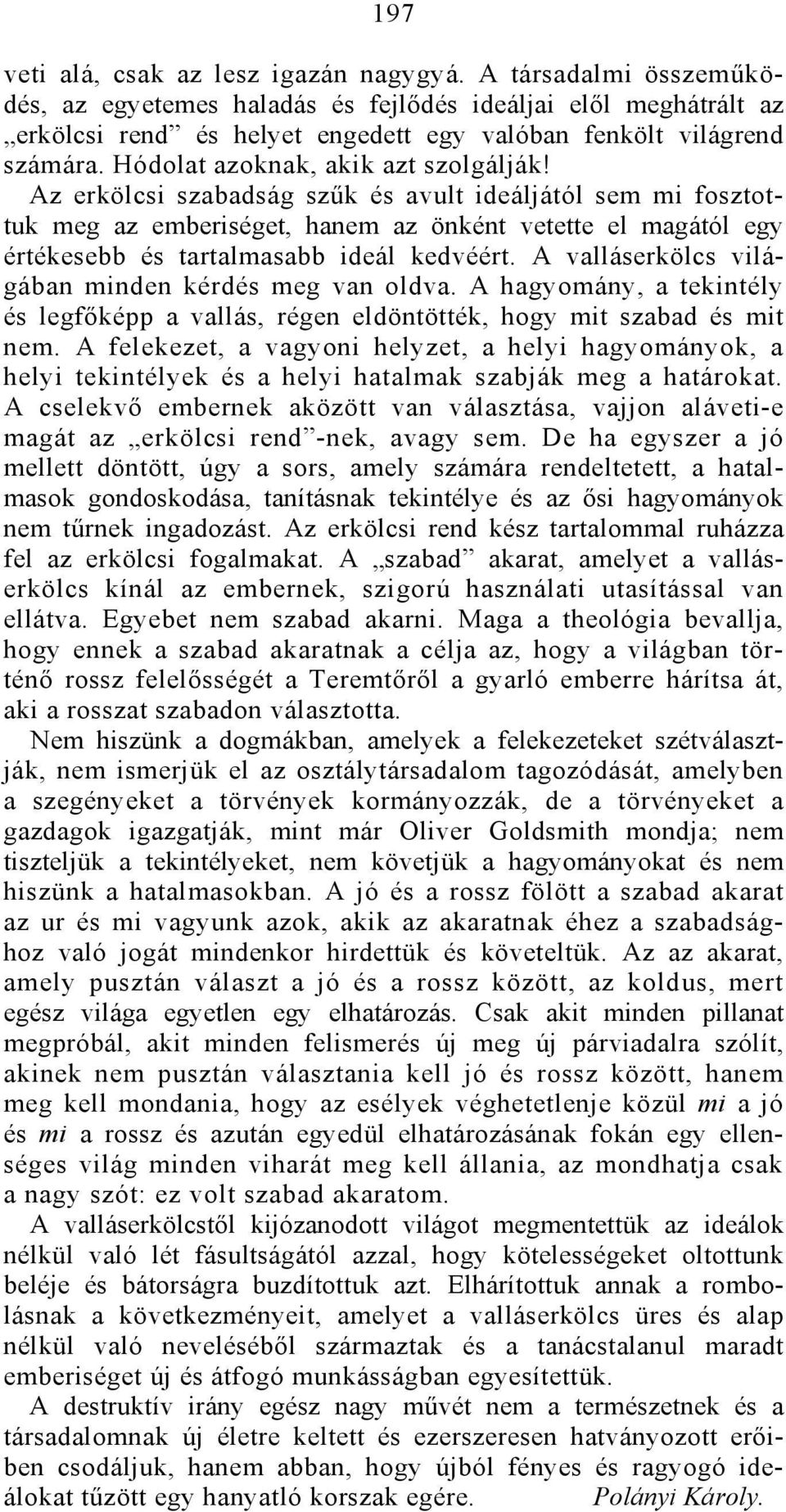 Az erkölcsi szabadság szűk és avult ideáljától sem mi fosztottuk meg az emberiséget, hanem az önként vetette el magától egy értékesebb és tartalmasabb ideál kedvéért.