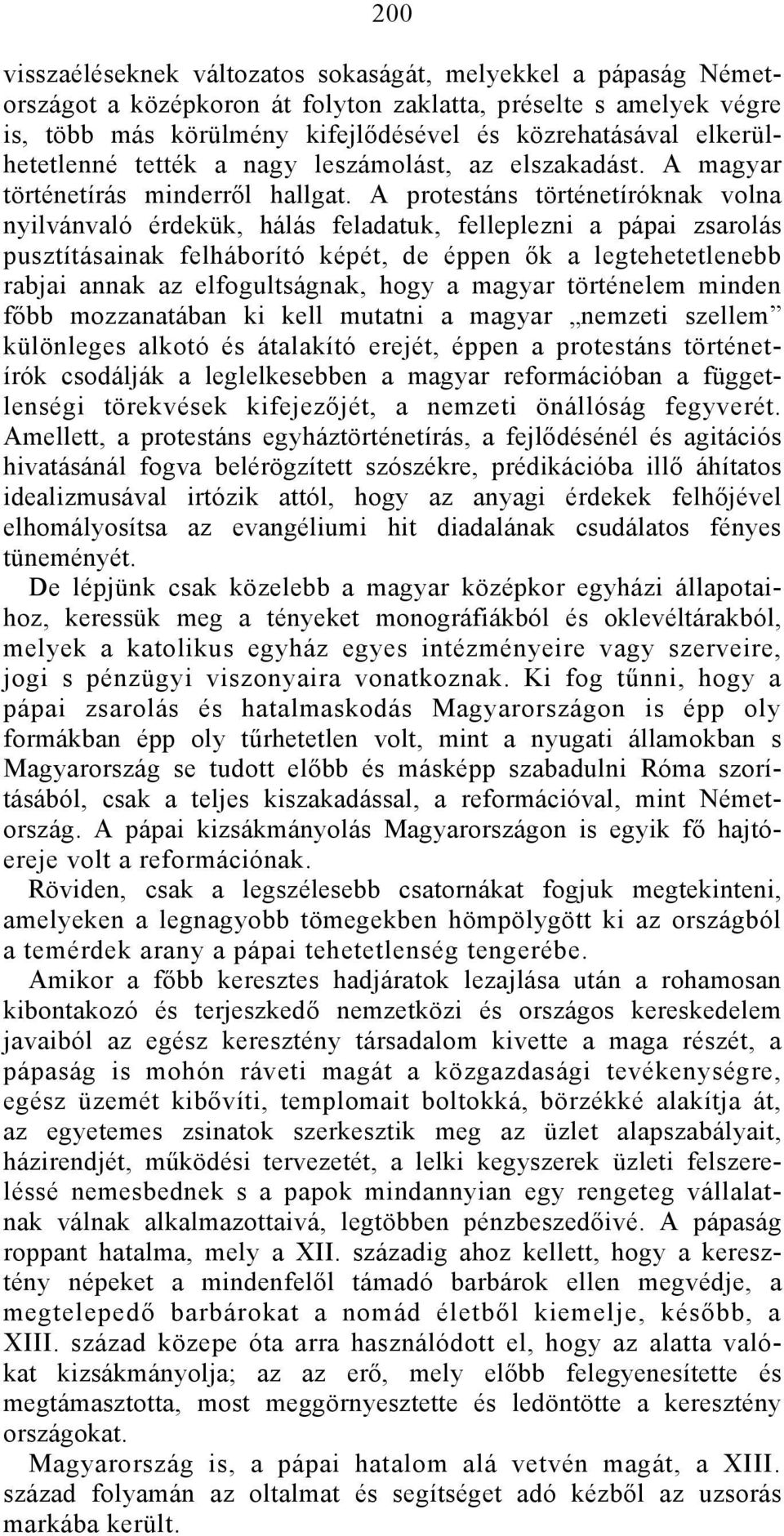 A protestáns történetíróknak volna nyilvánvaló érdekük, hálás feladatuk, felleplezni a pápai zsarolás pusztításainak felháborító képét, de éppen ők a legtehetetlenebb rabjai annak az elfogultságnak,