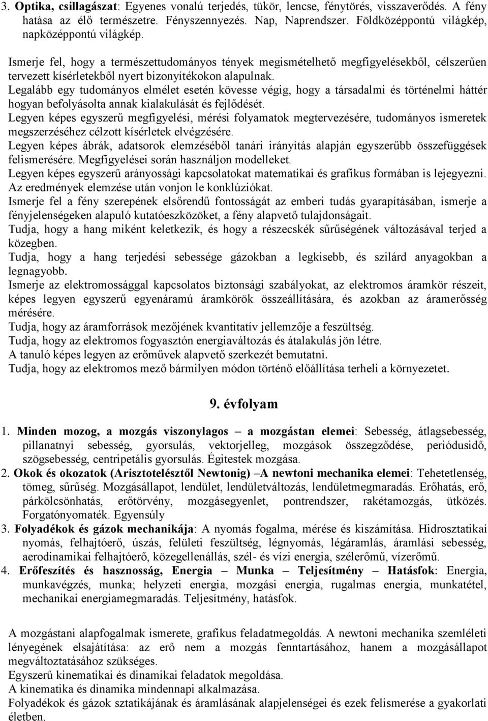 Legalább egy tudományos elmélet esetén kövesse végig, hogy a társadalmi és történelmi háttér hogyan befolyásolta annak kialakulását és fejlődését.