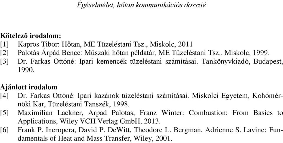 Farkas Ottóné: Ipari kazánok tüzeléstani számításai. Miskolci Egyetem, Kohómérnöki Kar, Tüzeléstani Tanszék, 1998.