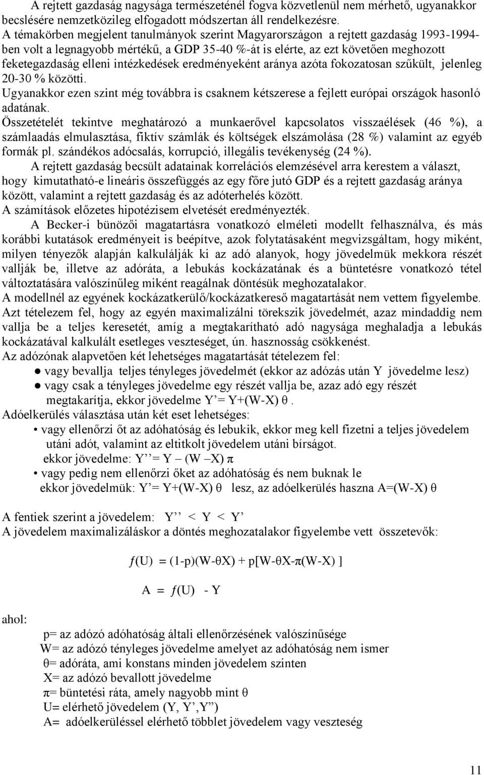 intézkedések eredményeként aránya azóta fokozatosan szűkült, jelenleg 20-30 % közötti. Ugyanakkor ezen szint még továbbra is csaknem kétszerese a fejlett európai országok hasonló adatának.