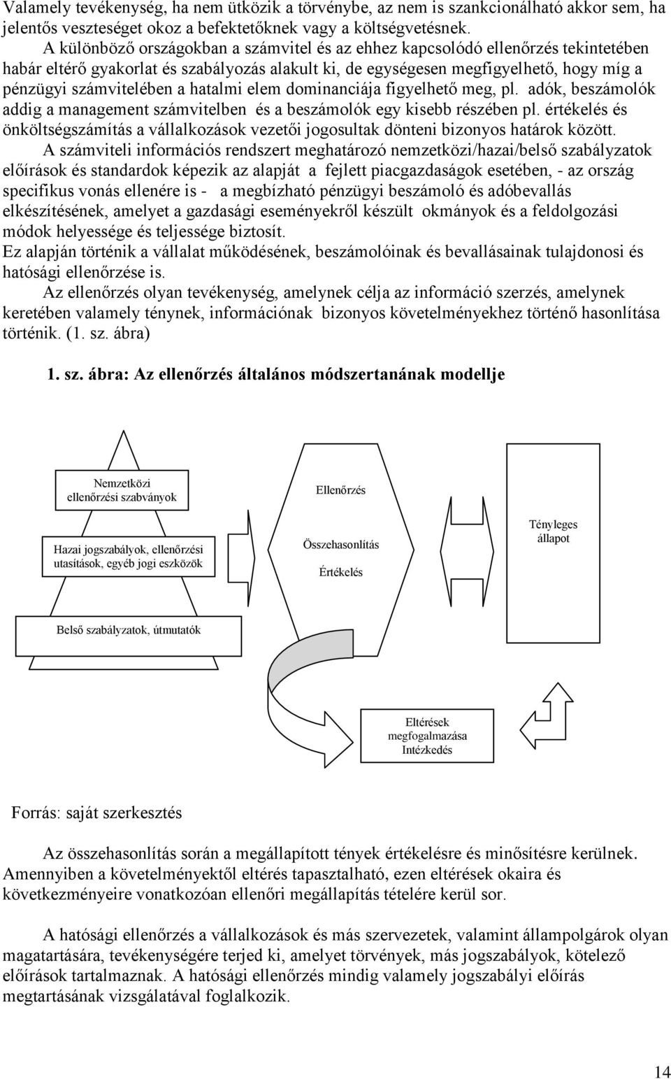 hatalmi elem dominanciája figyelhető meg, pl. adók, beszámolók addig a management számvitelben és a beszámolók egy kisebb részében pl.