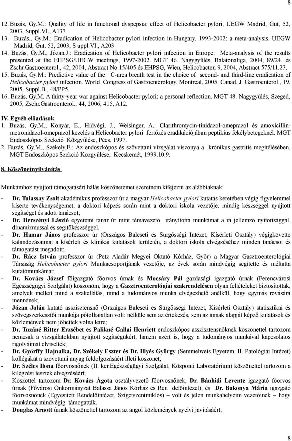 : Eradication of Helicobacter pylori infection in Europe: Meta-analysis of the results presented at the EHPSG/UEGW meetings, 199-2002. MGT 46. Nagygyűlés, Balatonaliga, 2004, 89/24. és Zschr.