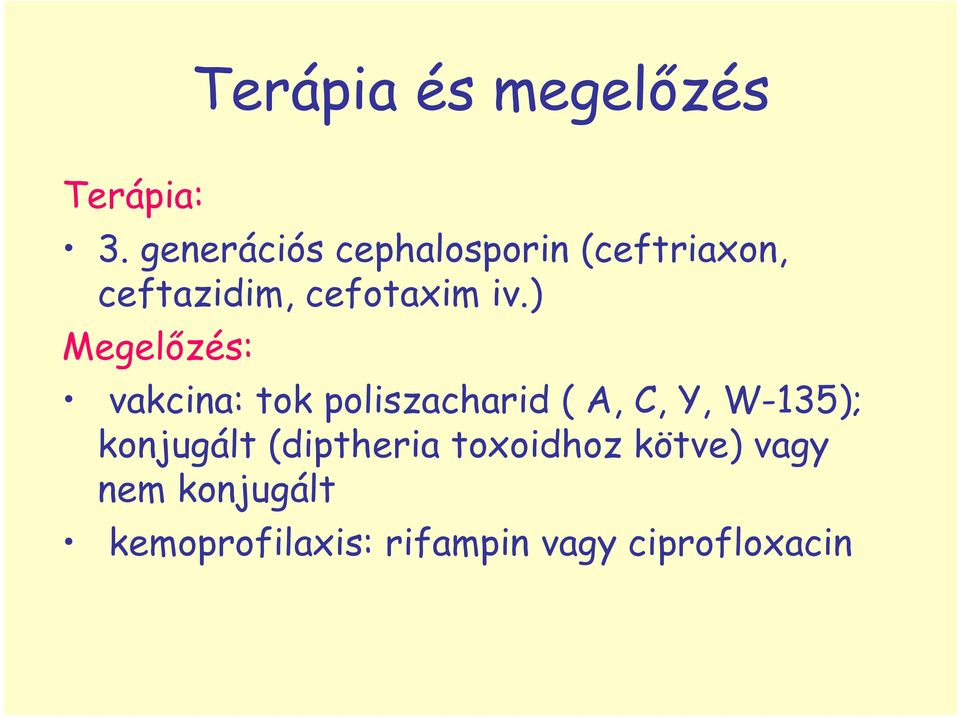 ) Megelızés: vakcina: tok poliszacharid ( A, C, Y, W-135);