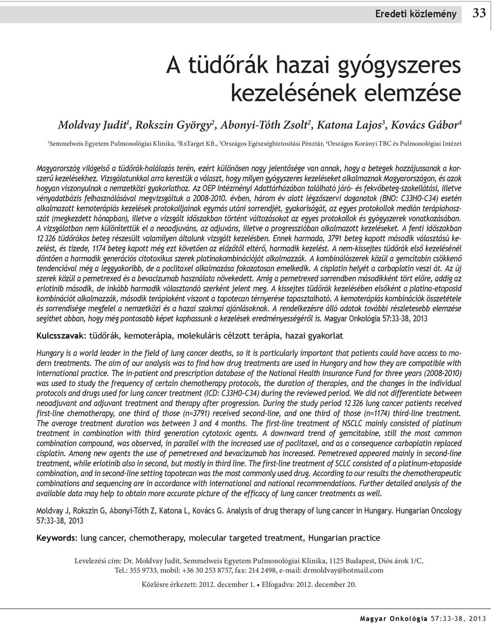 , 3 Országos Egészségbiztosítási Pénztár, 4 Országos Korányi TBC és Pulmonológiai Intézet Magyarország világelső a tüdőrák-halálozás terén, ezért különösen nagy jelentősége van annak, hogy a betegek