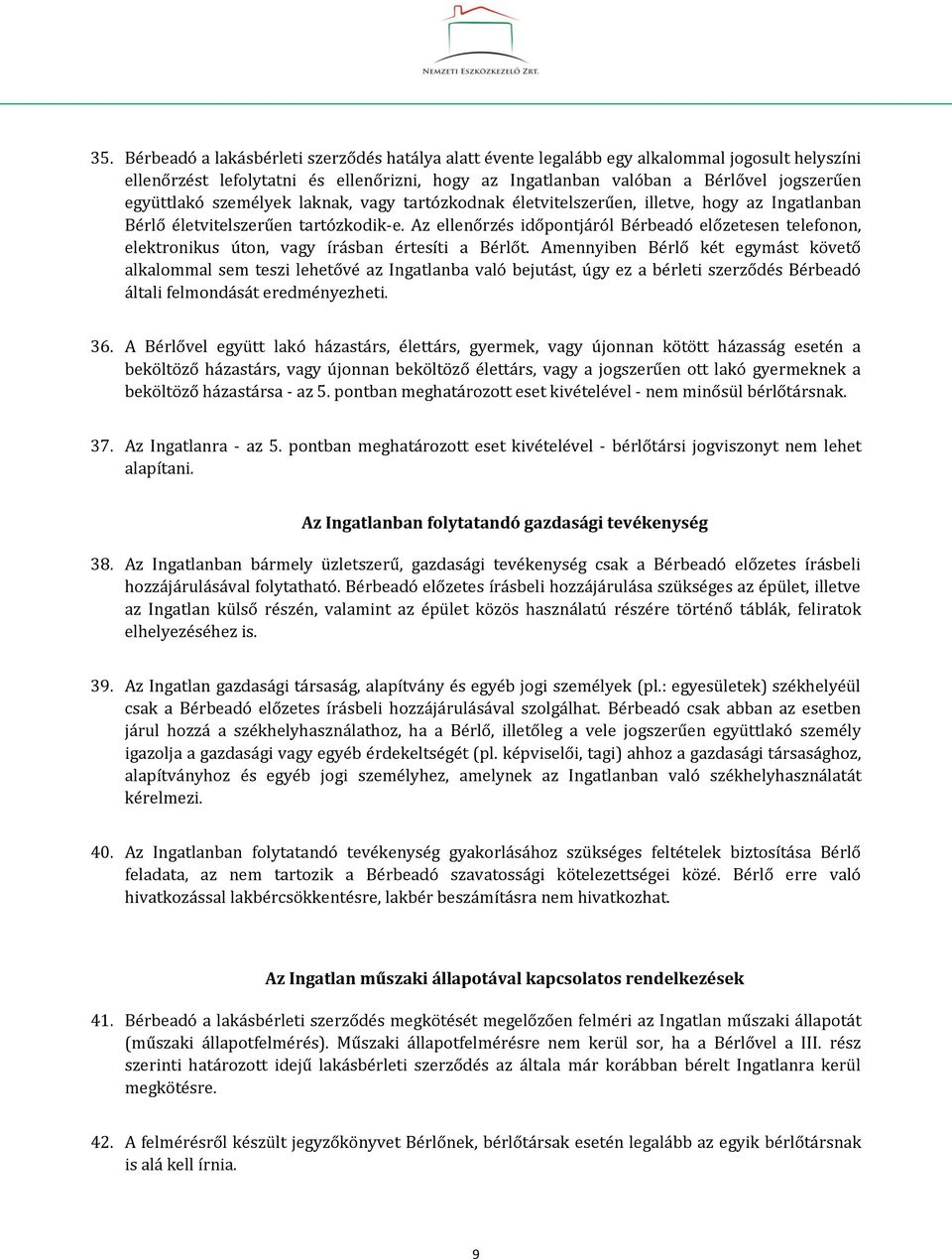 Az ellenőrzés időpontjáról Bérbeadó előzetesen telefonon, elektronikus úton, vagy írásban értesíti a Bérlőt.