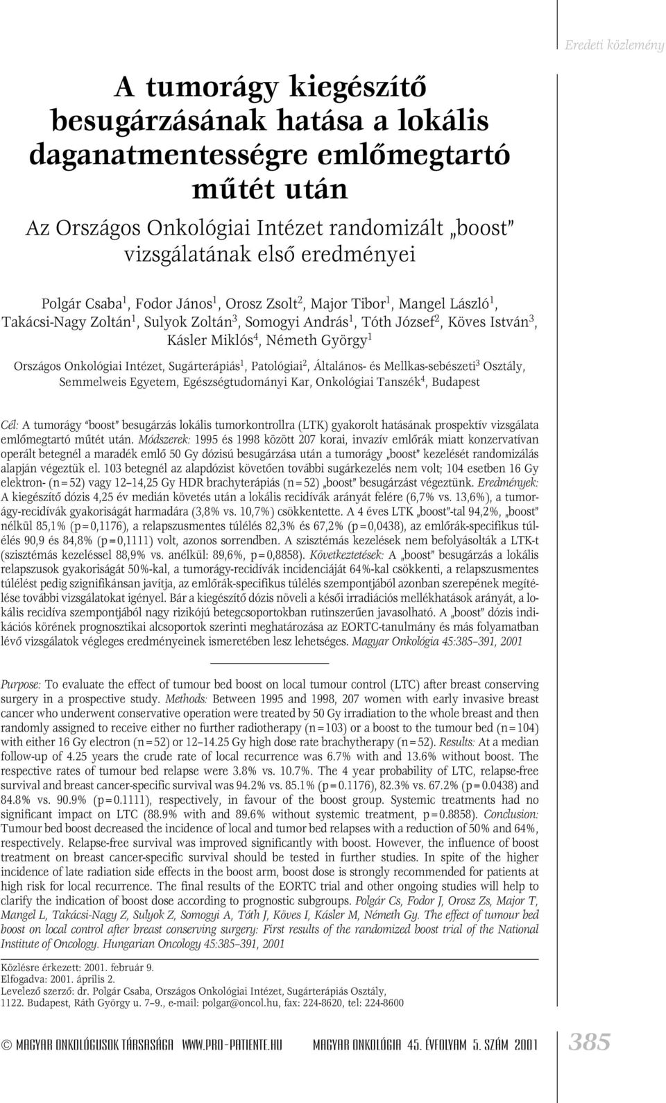 Intézet, Sugárterápiás 1, Patológiai 2, Általános- és Mellkas-sebészeti 3 Osztály, Semmelweis Egyetem, Egészségtudományi Kar, Onkológiai Tanszék 4, Budapest Cél: A tumorágy boost besugárzás lokális