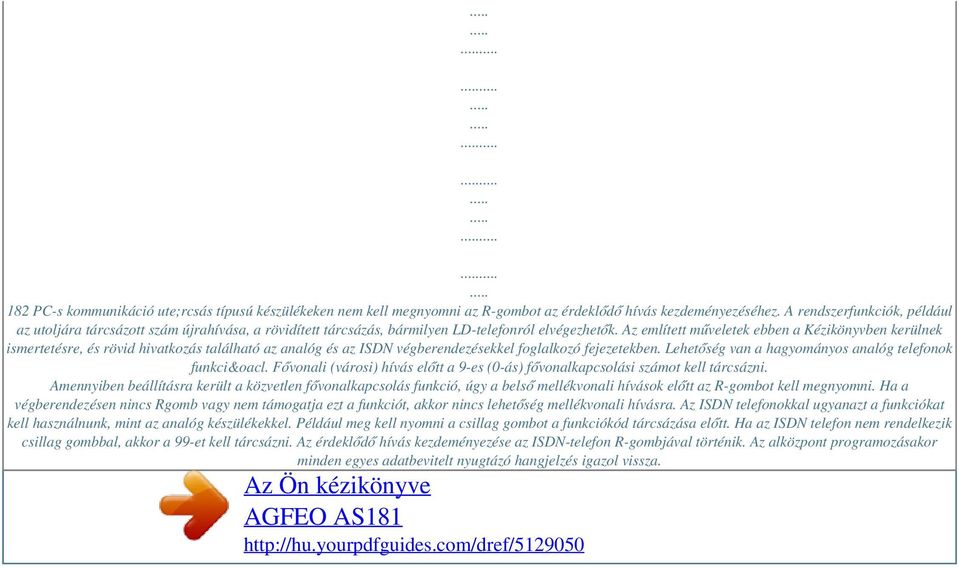 Az említett műveletek ebben a Kézikönyvben kerülnek ismertetésre, és rövid hivatkozás található az analóg és az ISDN végberendezésekkel foglalkozó fejezetekben.