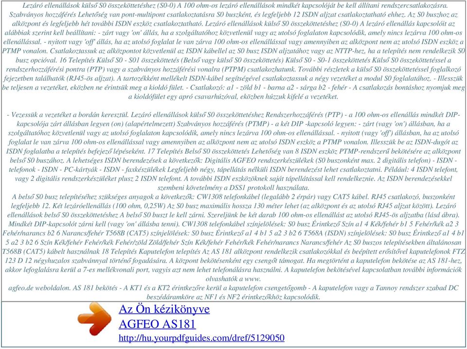 Az S0 buszhoz az alközpont és legfeljebb hét további ISDN eszköz csatlakoztatható.