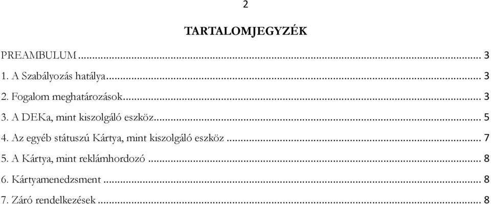 Az egyéb státuszú Kártya, mint kiszolgáló eszköz... 7 5.