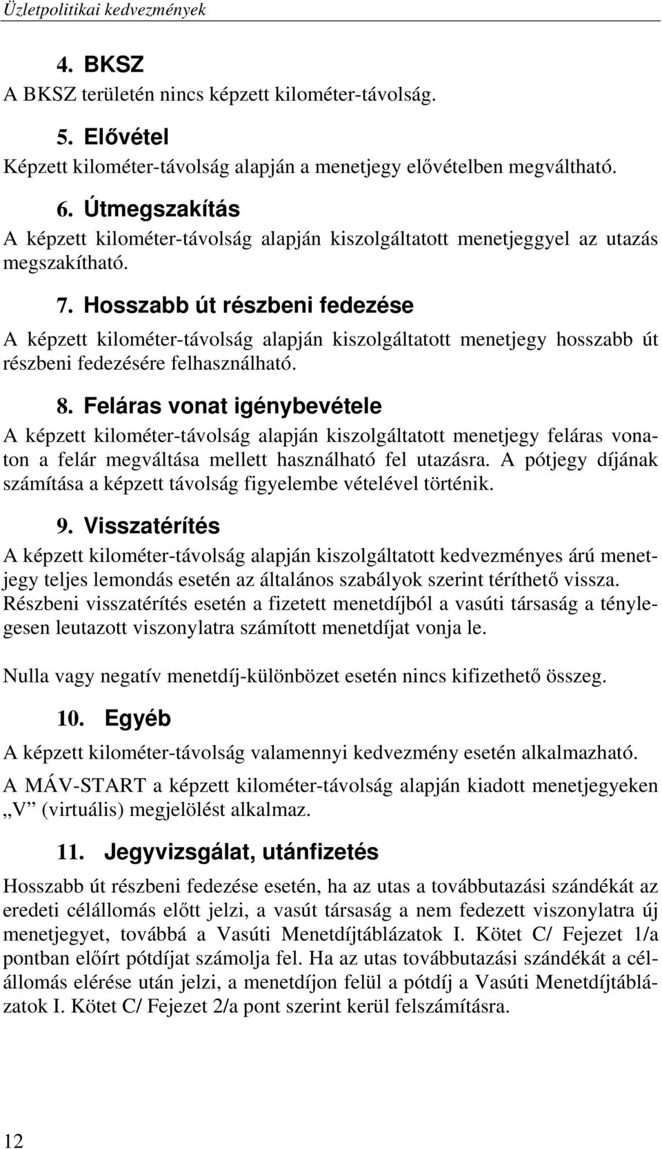 Hosszabb út részbeni fedezése A képzett kilométer-távolság alapján kiszolgáltatott menetjegy hosszabb út részbeni fedezésére felhasználható. 8.