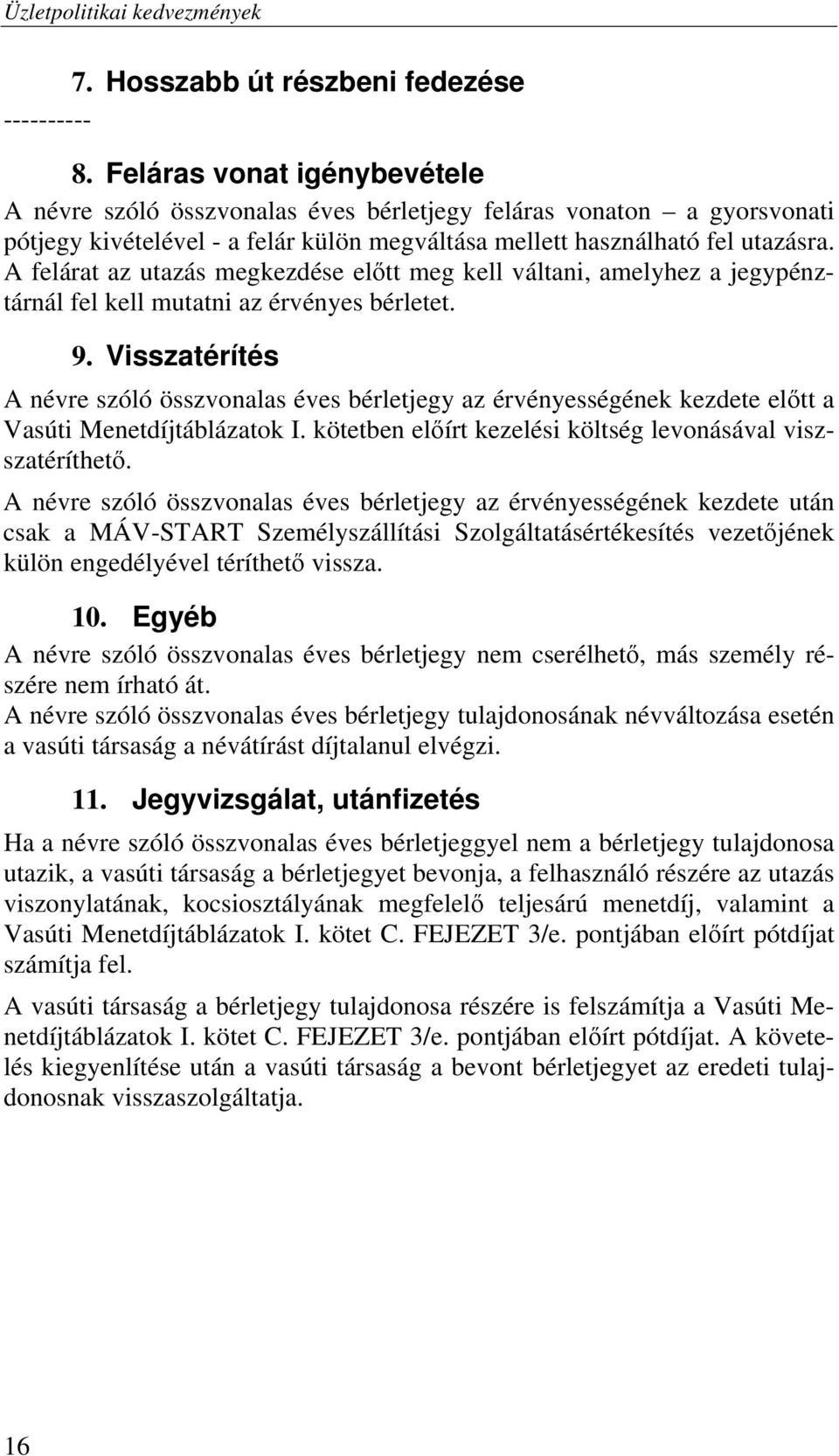 A felárat az utazás megkezdése előtt meg kell váltani, amelyhez a jegypénztárnál fel kell mutatni az érvényes bérletet. 9.