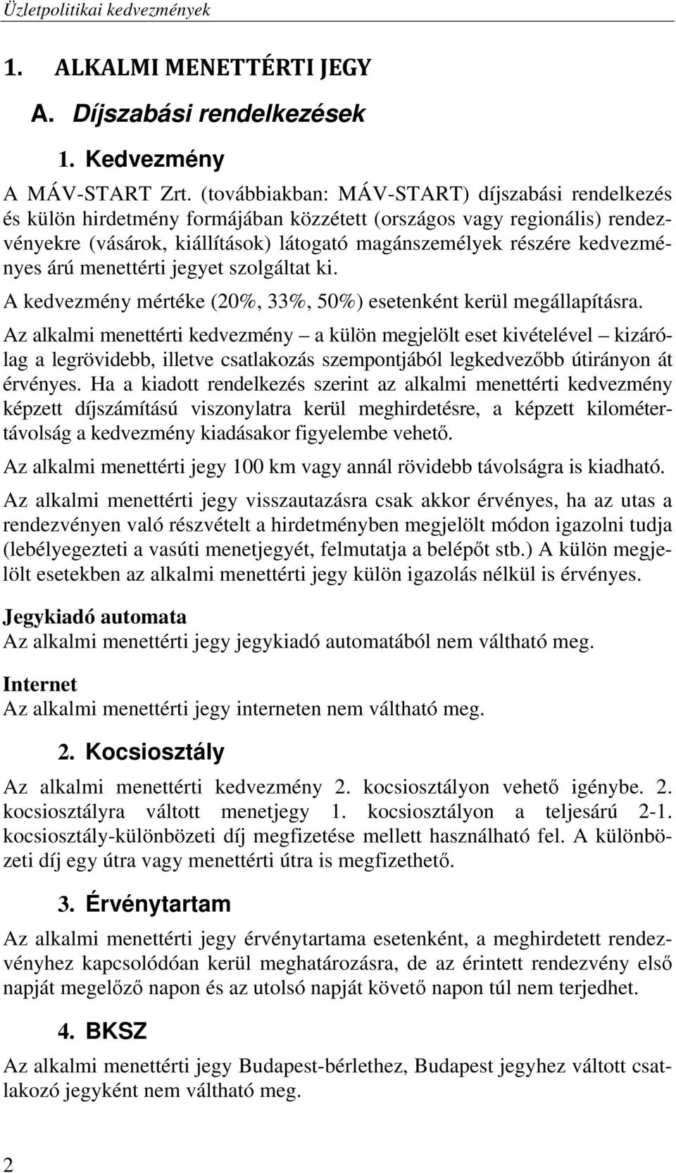 árú menettérti jegyet szolgáltat ki. A kedvezmény mértéke (20%, 33%, 50%) esetenként kerül megállapításra.